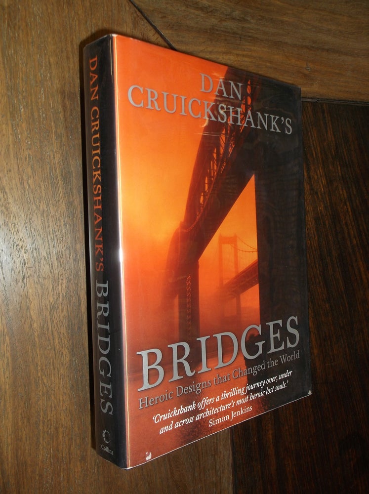 Item #22085 Dan Cruickshank's Bridges: Heroic Designs That Changed the World. Dan Cruickshank.