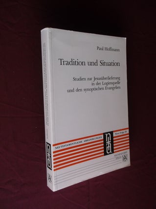Item #22108 Tradition und Situation: Studien zur Jesusuberlieferung in der Logienquelle und den...