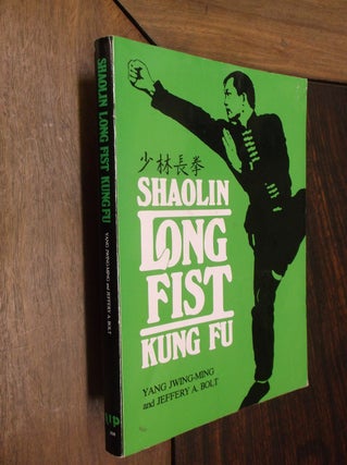 Item #22185 Shaolin Long Fist Kung Fu. Jwing-Ming Yang, Jeffery A., Bolt