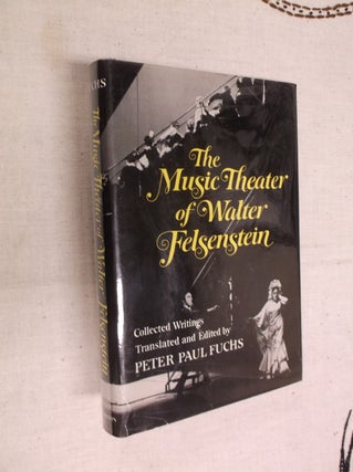 Item #22194 The Music Theater of Walter Felsenstein: Collected Articles, Speeches and Interviews...