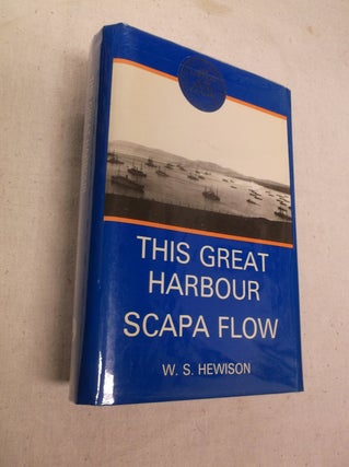 Item #22195 This Great Harbour Scapa Flow: Aspects of Orkney 3. W. S. Hewison
