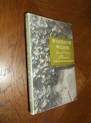 Item #22210 Woodrow Wilson: Some Princeton Memories. William Starr Myers