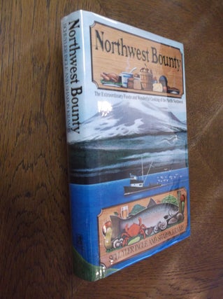 Item #22226 Northwest Bounty: The Extraordinary Foods and Wonderful Cooking of the Pacific...