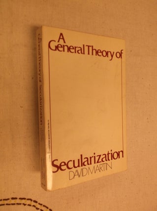 Item #22240 A General Theory of Secularization. David Martin