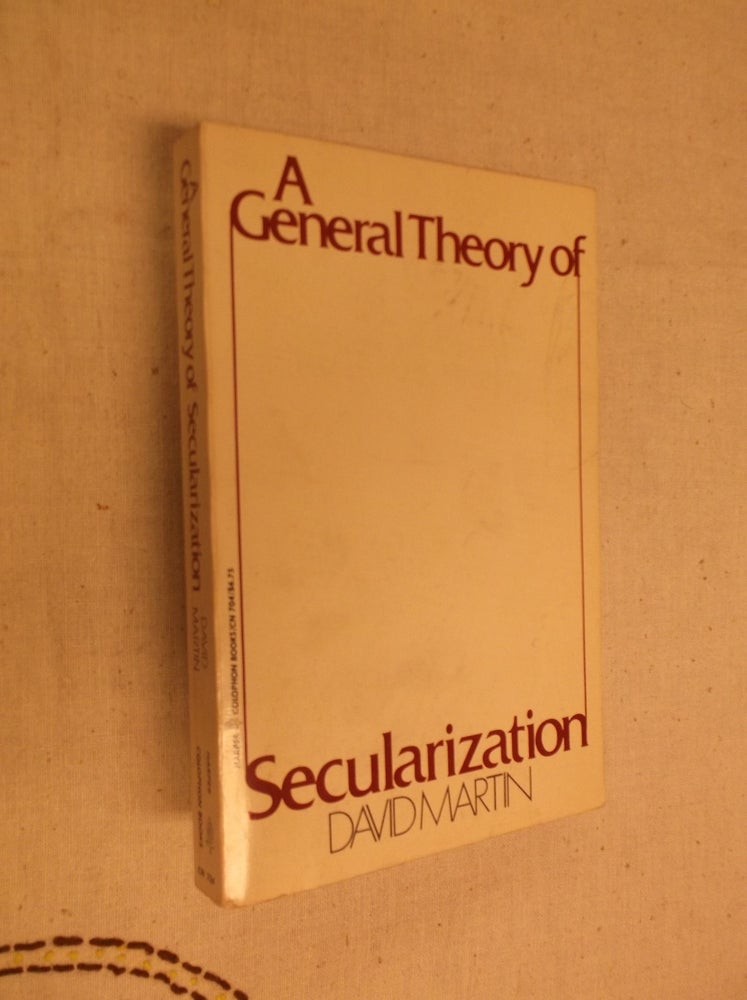 Item #22240 A General Theory of Secularization. David Martin.