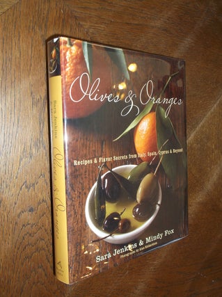 Item #22254 Olives and Oranges: Recipes and Flavor Secrets from Italy, Spain, Cyprus & Beyond....