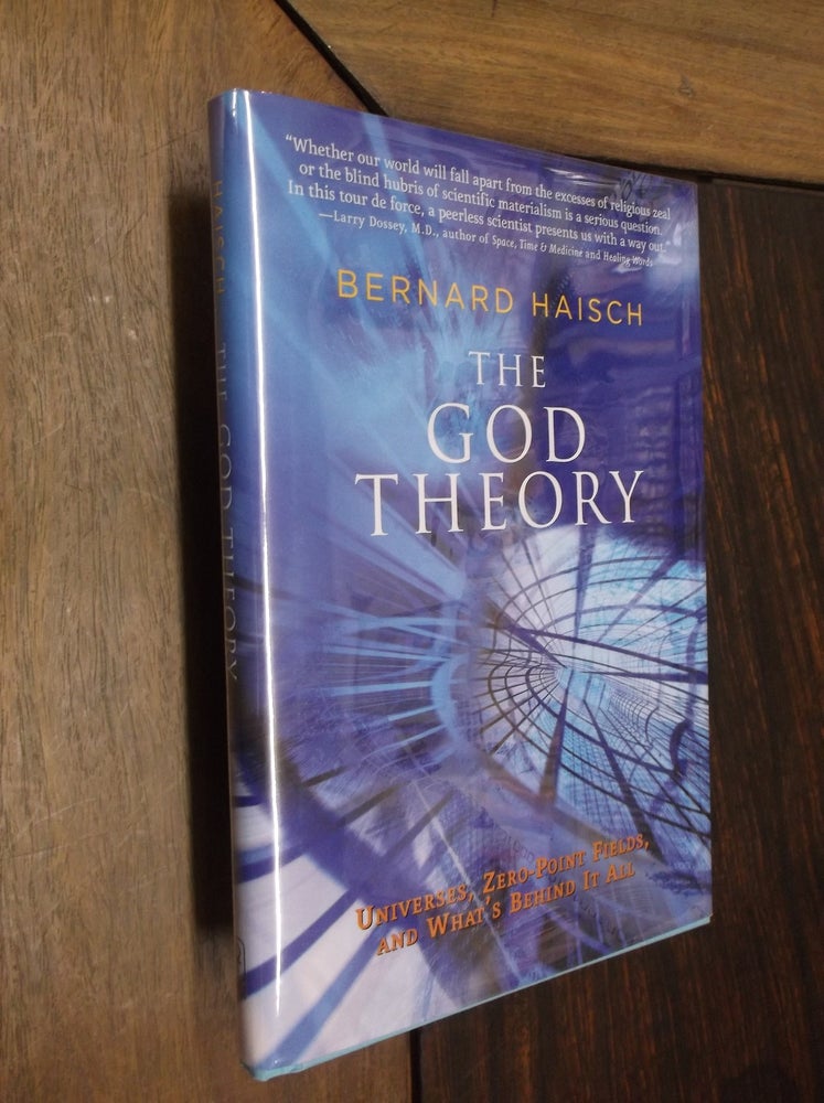 Item #22261 The God Theory: Universes, Zero-point Fields, And What's Behind It All. Bernard Haisch.