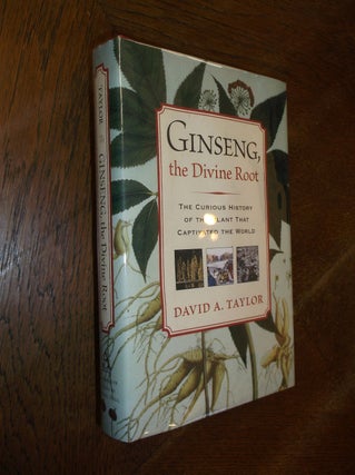 Item #22390 Ginseng, the Divine Root: The Curious History of the Plant That Captivated the World....