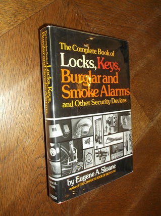 Item #22394 The Complete Book of Locks, Keys, Burglar and Smoke Alarms, and Other Security...