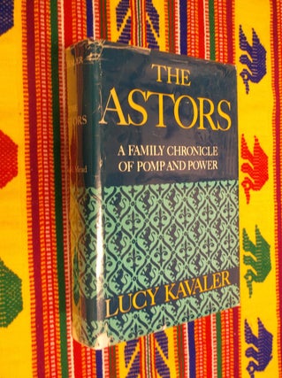 Item #22408 The Astors: A Family Chronicle of Pomp and Power. Lucy Kavaler