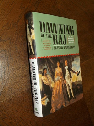 Item #22441 Dawning of the Raj: The Life and Trials of Warren Hastings. Jeremy Bernstein