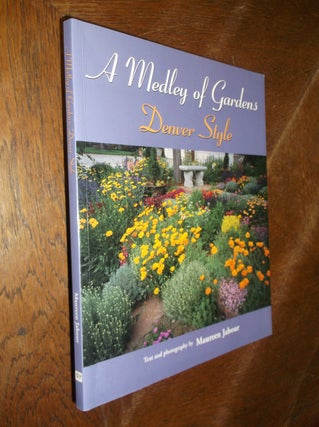 Item #22467 A Medley of Gardens: Denver Style. Maureen Jabour