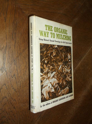 Item #22525 The Organic Way to Mulching: Usign Natural Ground Coverings for Soil Improvement. of...