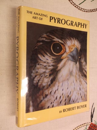 Item #22594 The Amazing Art of Pyrography. Robert Boyer