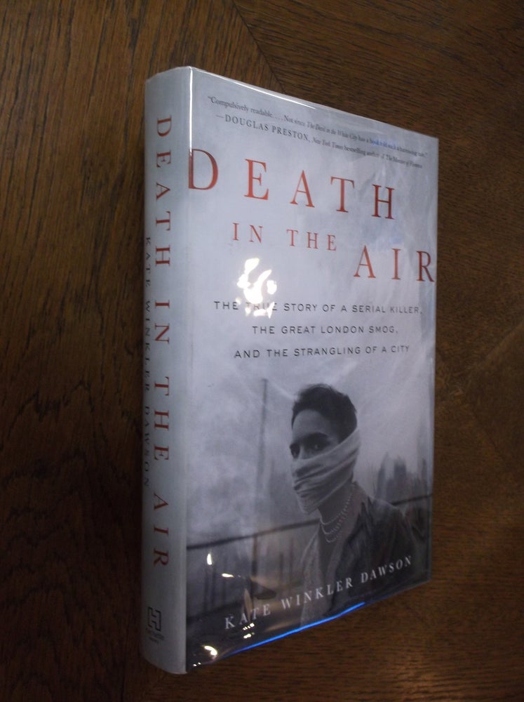 Item #22623 Death in the Air: The True Story of a Serial Killer, the Great London Smog, and the Strangling of a City. Kate Winkler Dawson.