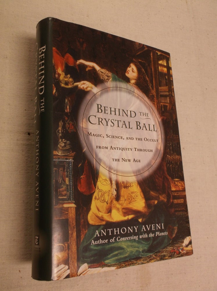 Item #22684 Behind the Crystal Ball: Magic, Science and the Occult from Antiquity Through the New Age. Anthony Aveni.