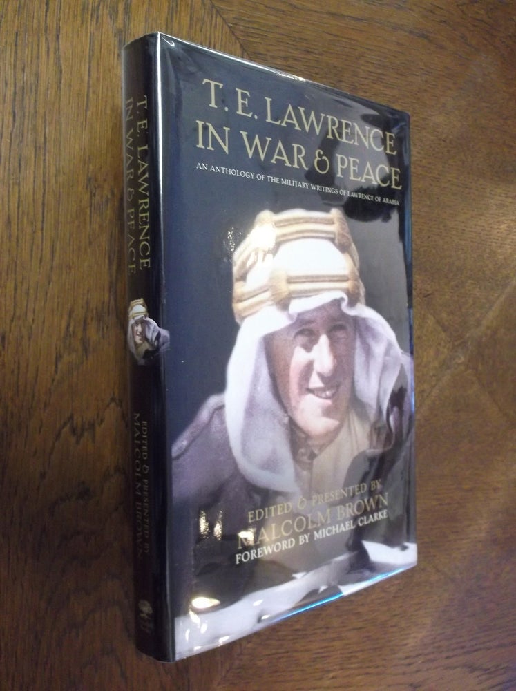 Item #22739 T. E. Lawrence in War and Peace: An Anthology of the Military Writings of Lawrence of Arabia. Malcolm Brown.
