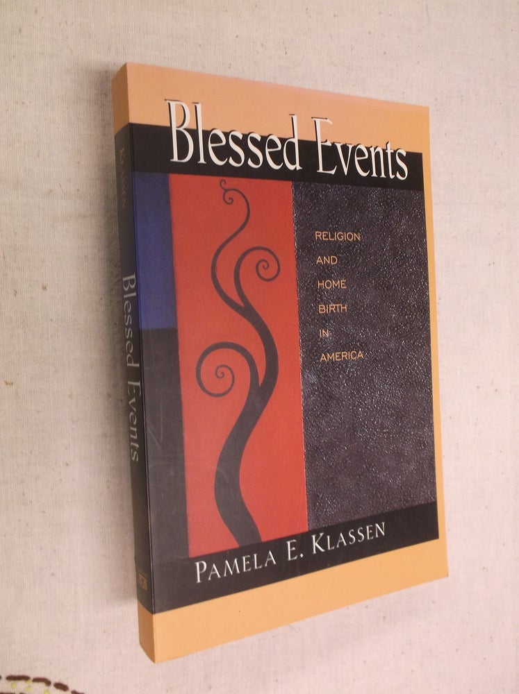 Item #22766 Blessed Events: Religion and Home Birth in America. Pamela E. Klassen.