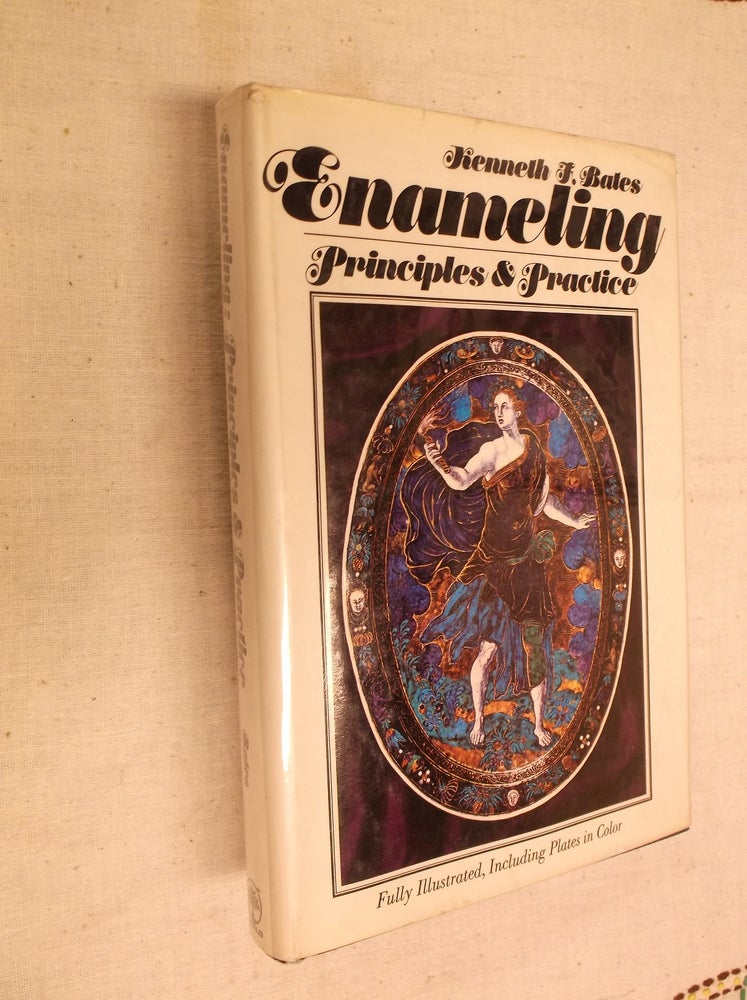 Item #22779 Enameling: Princeiples and Practice. Kenneth F. Bates.