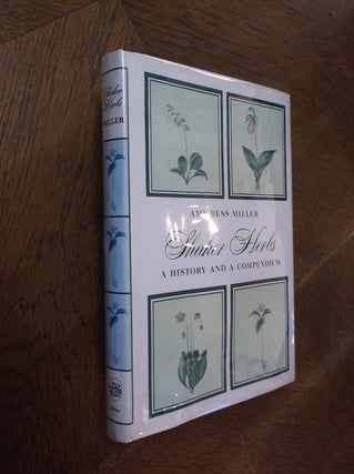 Item #22819 Shaker Herbs: A History and Compendium. Amy Bess Miller