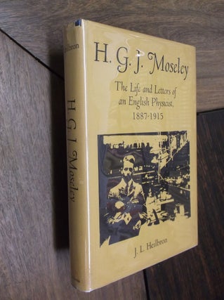 Item #22829 H. G. J. Moseley: The Life and Letters of an English Physicist, 1887-1915. J. L....