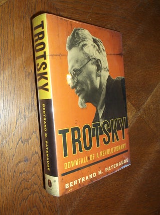 Item #22835 Trotsky: Downfall of a Revolutionary. Bertrand M. Patenaude