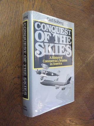 Item #22838 Conquest of the Skies: A History of Commercial Aviation in America. Carl Solberg
