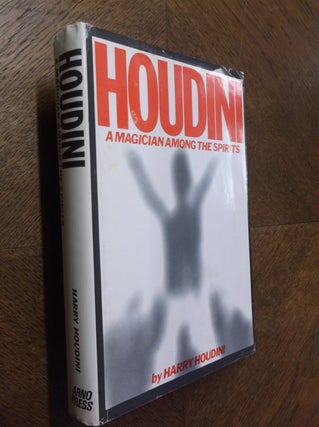 Item #22886 Houdini: A Magician Among the Spirits. Harry Houdini