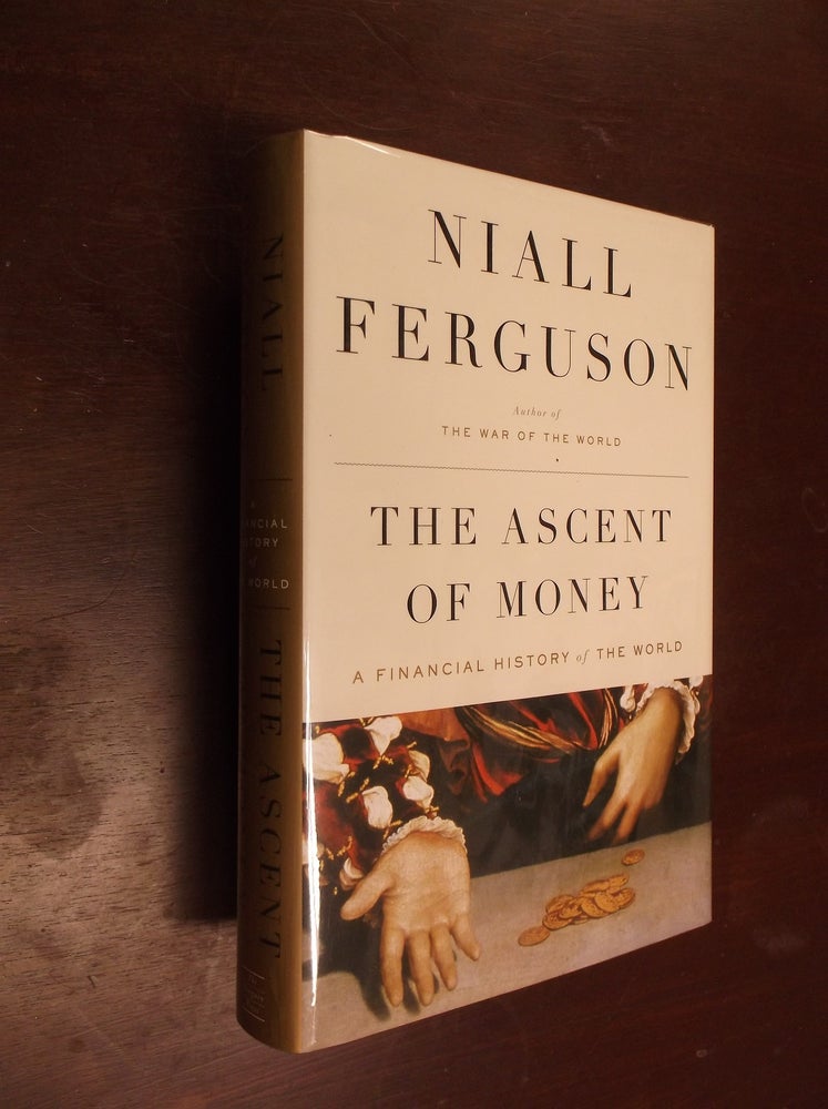 Item #22919 The Ascent of Money: A Financial History of the World. Niall Ferguson.