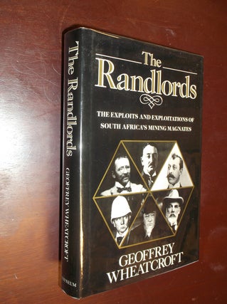 Item #22935 The Randlords: The Exploits and Exploitations of South Africa's Mining Magnates....