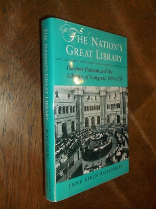 Item #22948 The Nation's Great Library: Herbert Putnam and the Library of Congress, 1899-1939....