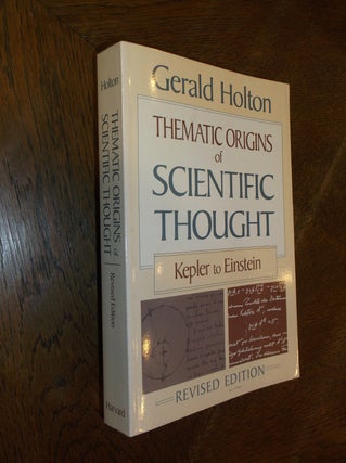 Item #22976 Thematic Origins of Scientific Thought: Kepler to Einstein. Gerald Holton