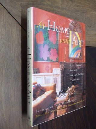 Item #23002 At Home with Art: How Art Lovers Live with and Care for Their Treasures. Estelle...