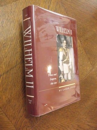 Item #23033 Wilhelm II: Prince and Emperor, 1859-1900. Lamar Cecil