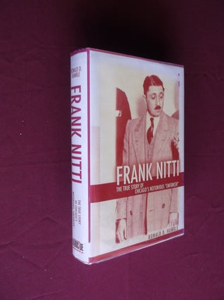 Item #23034 Frank Nitti: The True Story of Chicago's Notorious Enforcer. Ronald D. Humblr