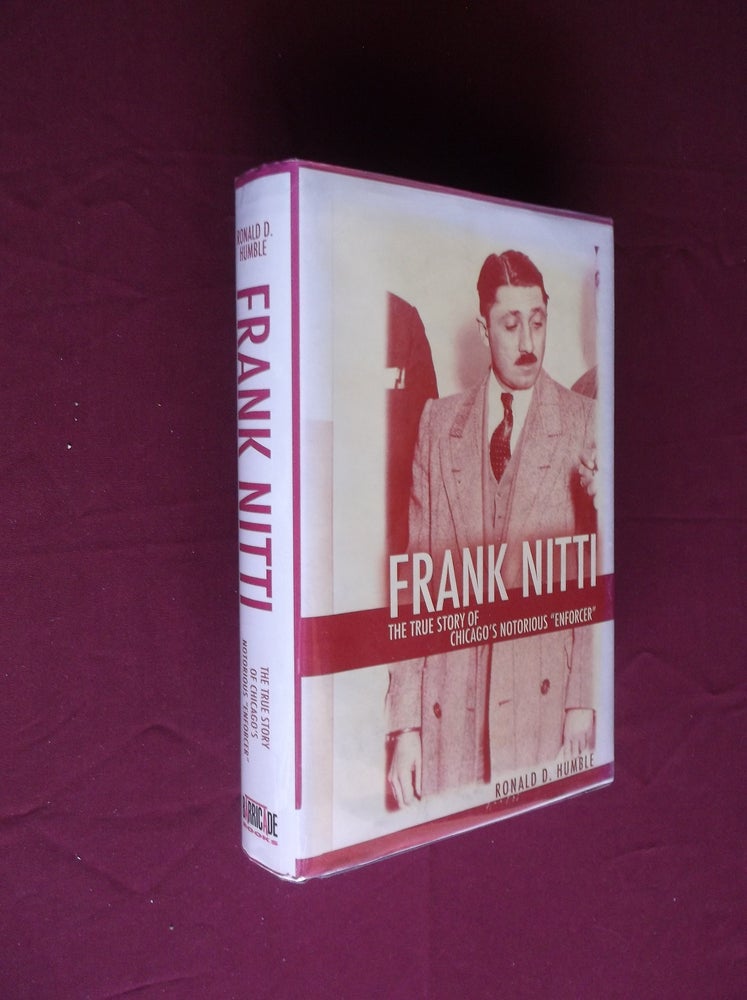 Item #23034 Frank Nitti: The True Story of Chicago's Notorious Enforcer. Ronald D. Humblr.