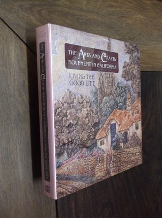 Item #23035 The Arts and Crafts Movement in California: Living the Good Life. Oakland Museum