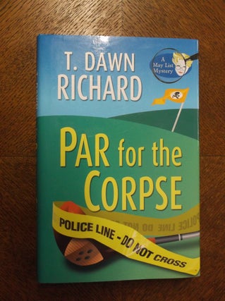 Item #23127 Par for the Corpse (May List Mystery). T. Dawn Richard