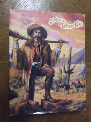 Item #23136 Arizona Charlie: A Legedary Cowboy, Klondike Stampeder and Wild West Showman. Jean...