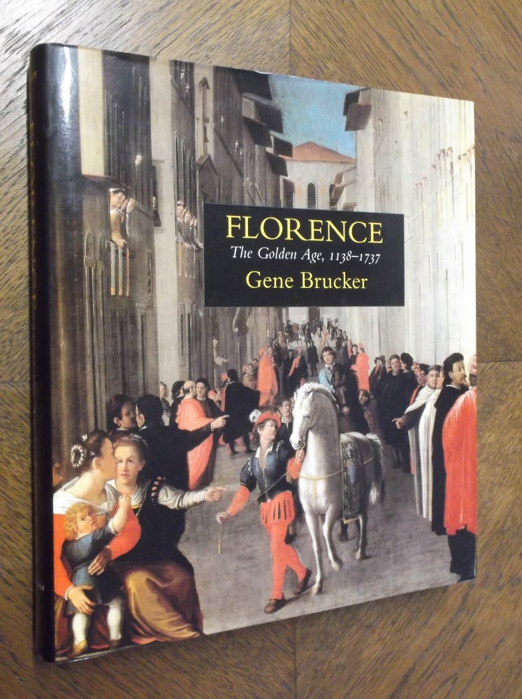 Item #23215 Florence: The Golden Age, 1138-1737. Gene A. Brucker.