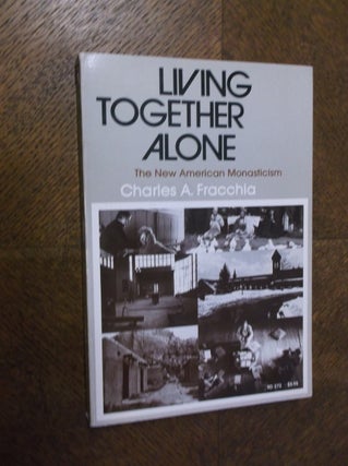 Item #23244 Living Together Alone: The New American Monasticism. Charles A. Fracchia