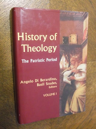 Item #23297 History of Theology Volume I: The Patristic Period. Angelo Di Berardino, Basil Studer