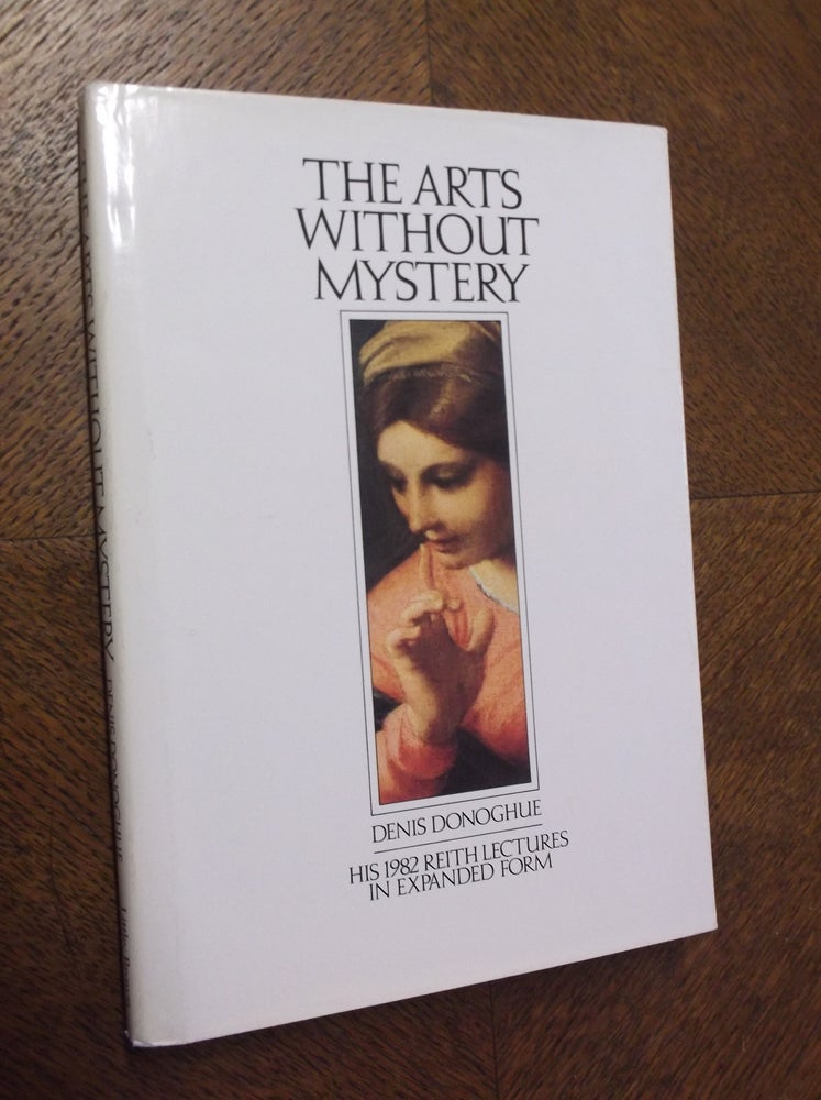 Item #23317 The Arts Without Mystery (Reith Lectures). Denis Donoghue.