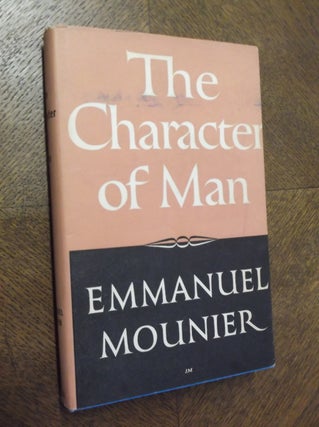 Item #23318 The Character of Man. Emmanuel Mounier