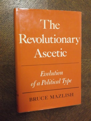 Item #23324 The Revolutionary Ascetic: Evolution of a Political Type. Bruce Mazlish