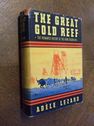 Item #23341 The Great Gold Reef: The Romantic History of the Rand Goldfields. Adele Lezard