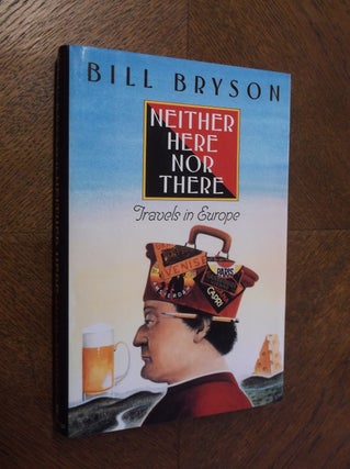 Item #23376 Neither Here Nor There: Travels in Europe. Bill Bryson