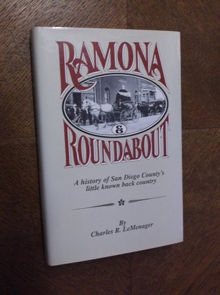 Item #23381 Ramona & Roundabout: A History of San Diego's Little Known Back Country. Charles R....