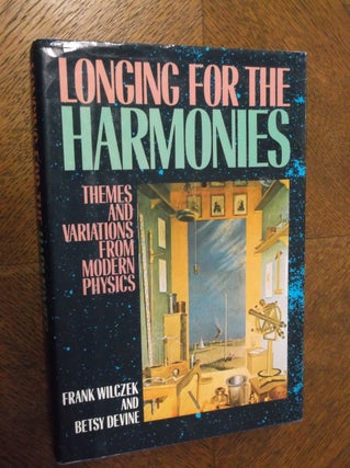 Item #23396 Longing for the Harmonies: Themes and Variations from Modern Physics. Frank Wilczek,...