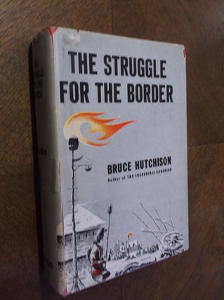 Item #23438 The Struggle for the Border. Bruce Hutchison